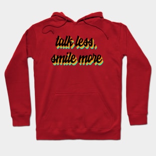 talk less, smile more Hoodie